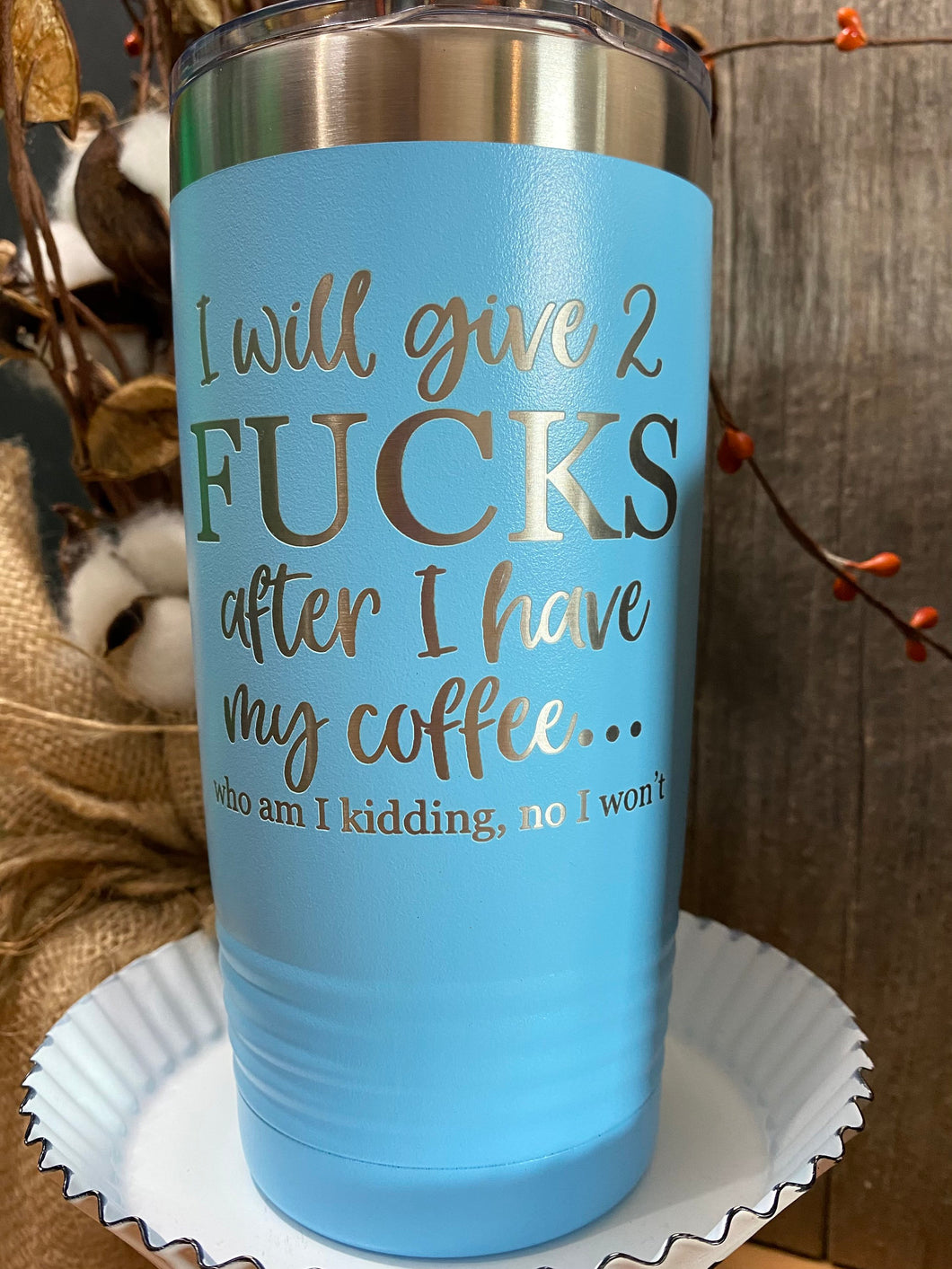 I will give 2 Fu*** after coffee Tumbler