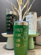 Load image into Gallery viewer, Grinch Funny, SHUT DUH FUH CUP Tumbler
