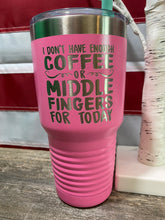 Load image into Gallery viewer, Coffee or Middle Finger for Today Tumbler
