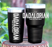 Load image into Gallery viewer, The DADALORIAN This is the Way 30oz or  20oz Tumbler
